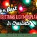 the words "the best christmas light displays in charlotte" in front of christmas lights