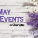 graphic that says May Events in Charlotte, with purple and white flowers on the right side